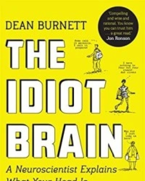 The Idiot Brain: A Neuroscientist Explains What Your Head is Really Up To