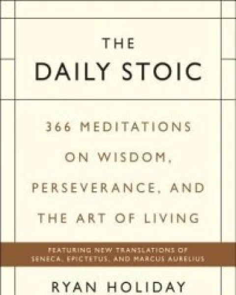 The Daily Stoic: 366 Meditations for Clarity, Effectiveness, and Serenity