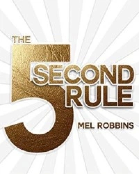 The 5 Second Rule: Transform Your Life, Work, and Confidence with Everyday Courage