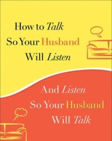 How to Talk So Your Husband Will Listen