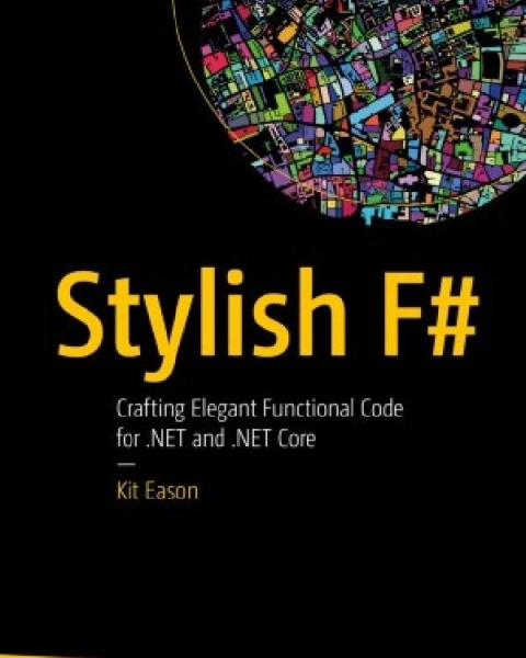 Stylish F#. Crafting Elegant Functional Code for .Net